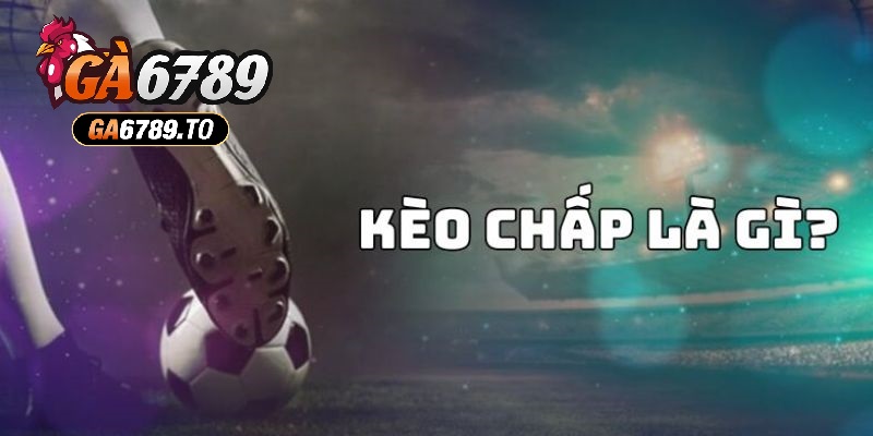 Cược Chấp Là Gì? Tìm Hiểu Các Kèo Chấp Hấp Dẫn Tại Ga6789 2 Khám phá cách đọc cược chấp là gì?