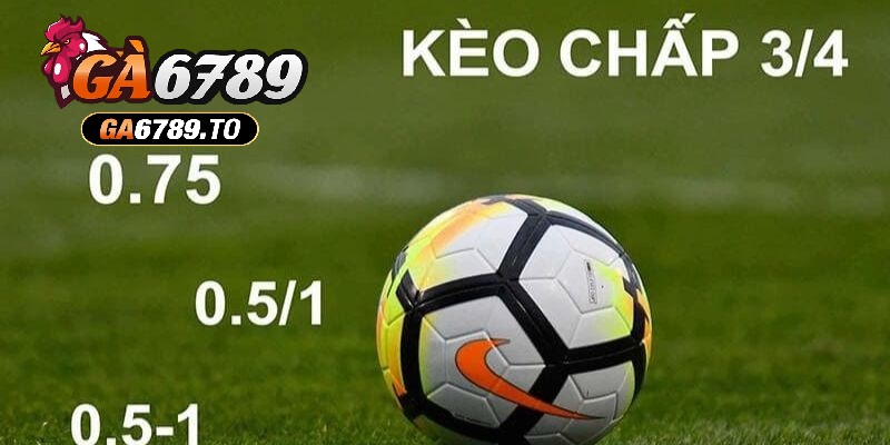 Cược Chấp Là Gì? Tìm Hiểu Các Kèo Chấp Hấp Dẫn Tại Ga6789 3 Cược chấp nửa một – 3/4