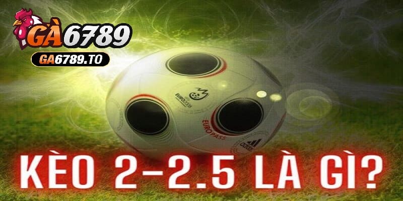 Kèo 2.25 Là Gì? Hướng Dẫn Đọc Bảng Kèo Để Tăng Cơ Hội Thắng Lớn 1 Khái niệm của kèo 2.25 là gì