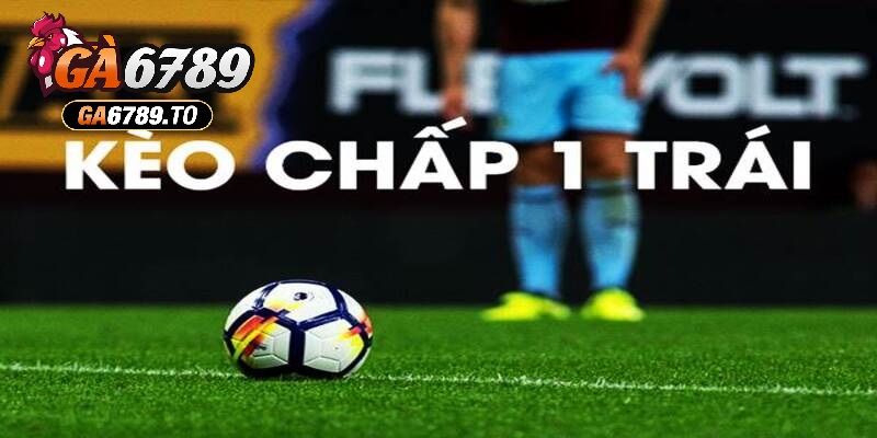 Hướng dẫn cách tính tiền kèo chấp 1 trái trong bóng đá