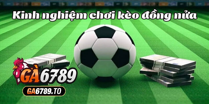 Kèo Chấp Nửa Trái Là Gì? Kinh Nghiệm Cá Cược Từ Ga6789 5 Quản lý nguồn vốn là một chiến thuật giúp chinh phục kèo chấp nửa trái