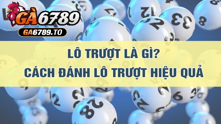 Mẹo Chơi Lô Trượt Ga6789 Từ Cao Thủ Giúp Bạn Thắng Lớn 1 Khái niệm của lô trượt