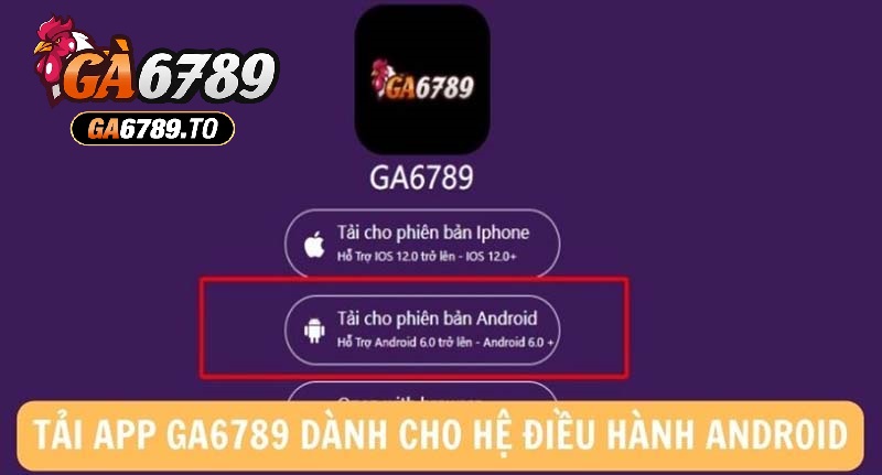 Tải App GA6789 – Cài Nhanh, Giao Diện Mượt, Chơi Mọi Lúc 2 Hướng dẫn các bước tải app cho điện thoại hệ điều hành Android
