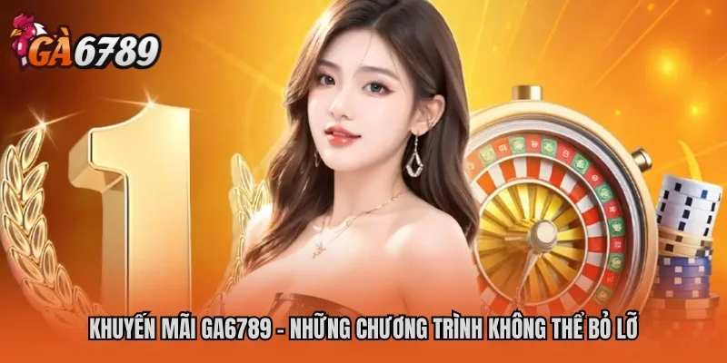 Trang chủ 32 Khuyến mãi GA6789 - Những chương trình không thể bỏ lỡ