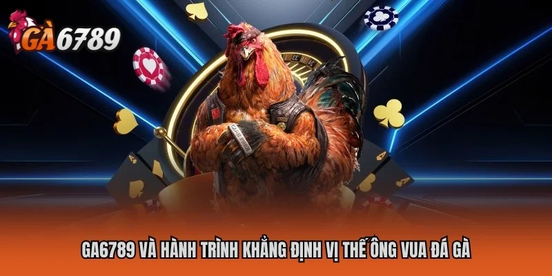 Trang chủ 24 Ga6789 và hành trình khẳng định vị thế ông vua đá gà