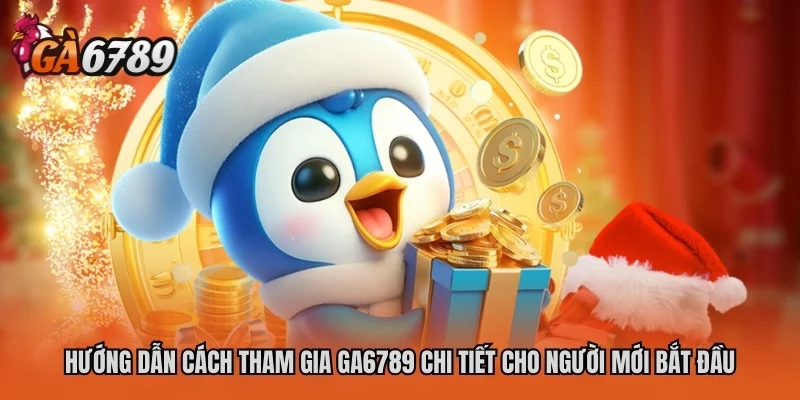 Trang chủ 30 Hướng dẫn cách tham gia GA6789 chi tiết cho người mới bắt đầu