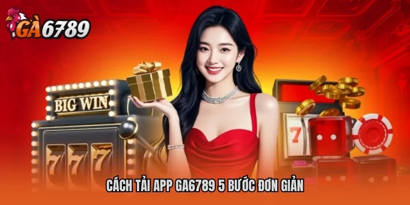 Trang chủ 31 Cách tải app GA6789 5 bước đơn giản